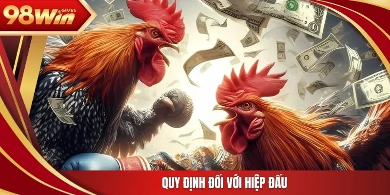 98win Đá gà cựa sắt Quy định đối với hiệp đấu