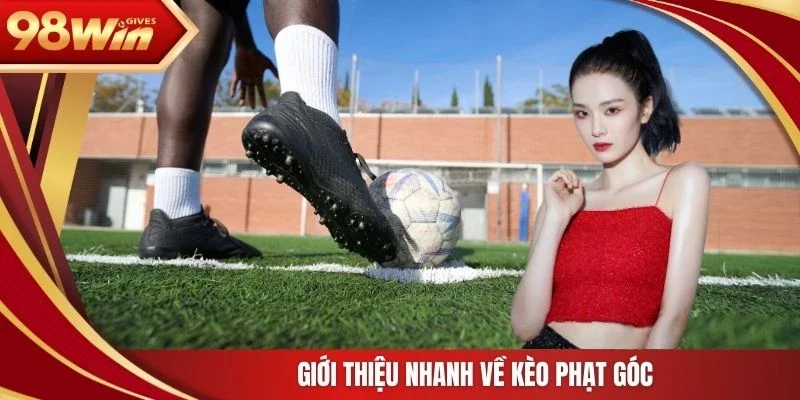 98win kèo phạt góc Giới thiệu nhanh về kèo phạt góc