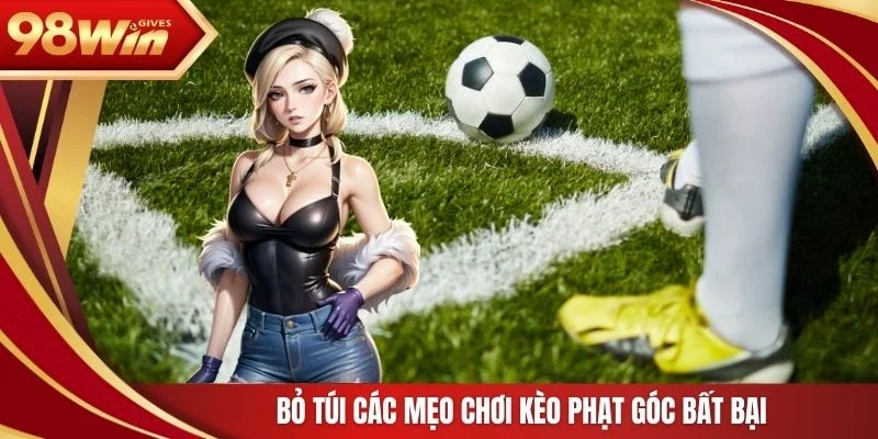 98win kèo phạt góc Bỏ túi các mẹo chơi kèo phạt góc bất bại