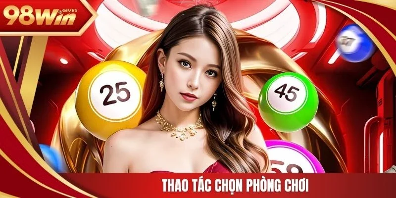 98win xổ số siêu tốc Thao tác chọn phòng chơi